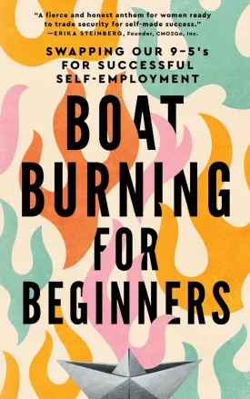 Boat Burning for Beginners: Swapping Our 9 to 5s for Successful Self-Employment Paperback  May 8, 2025