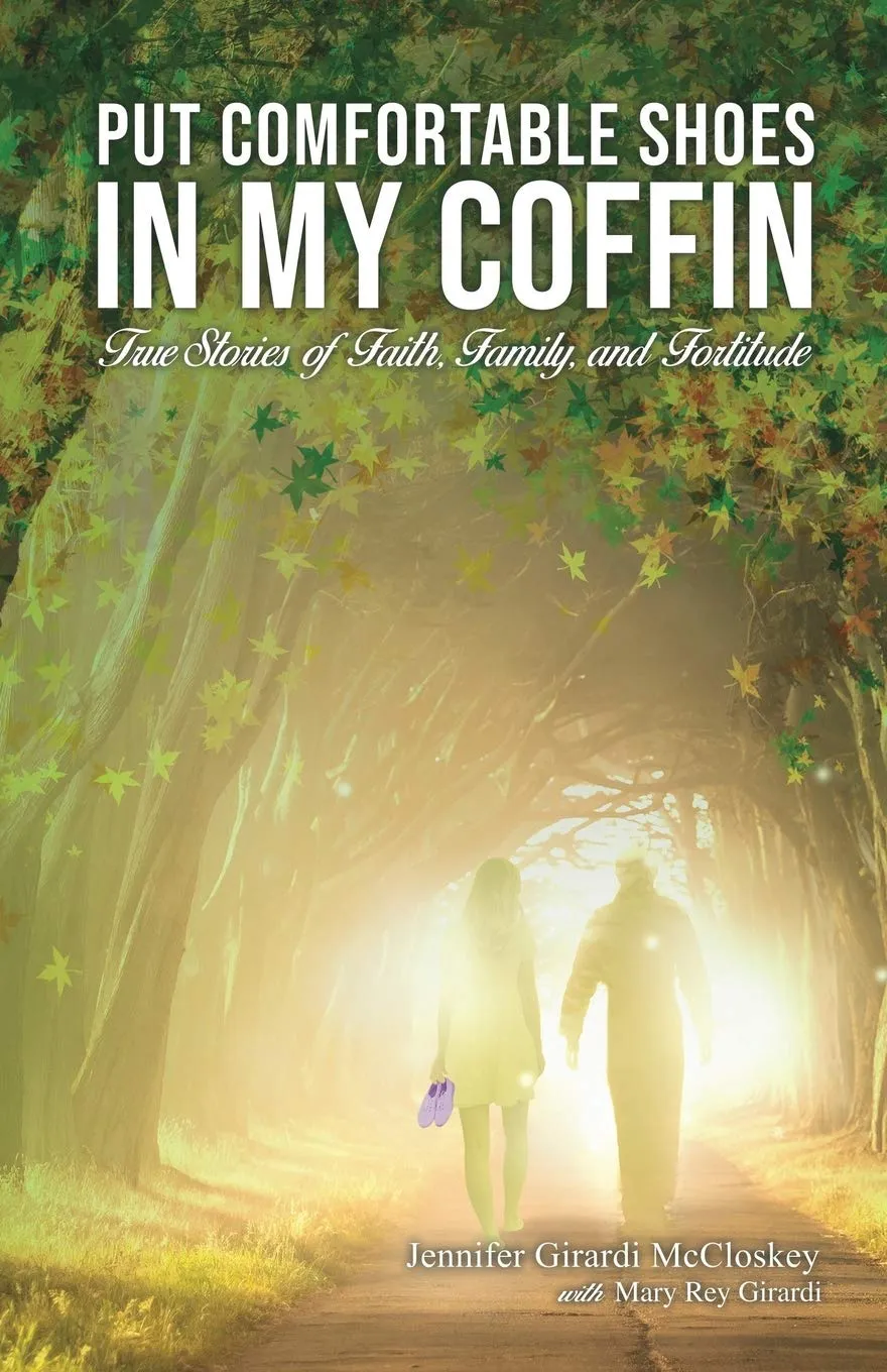 Put Comfortable Shoes in My Coffin: True Stories of Faith, Family and Fortitude Paperback  July 29, 2019