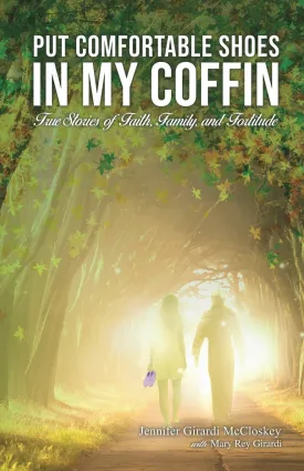 Put Comfortable Shoes in My Coffin: True Stories of Faith, Family and Fortitude Paperback  July 29, 2019